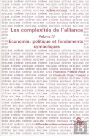 Les Complexites De L'Alliance - Tome Iv - Economie, Politique Et Fondements Symboliques