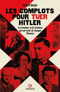 Bertrand.pt - Les Complots Pour Tuer Hitler : Les Hommes Et Les Femmes Qui Ont Tenté De Changer L'Histoire