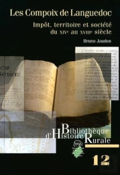 Les Compoix De Languedoc ; Impôts, Territoire Et Société Du Xive Au Xviiie Siècle