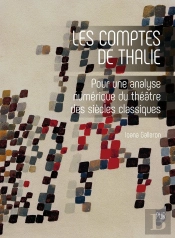 Les Comptes De Thalie : Pour Une Analyse Numérique Du Théâtre Des Siècles Classiques