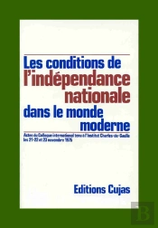 Les Conditions De L'Indépendance Nationale Dans Le Monde Moderne ; Colloque Des 21-22 Et 23 Novembre