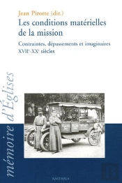 Les Conditions Matérielles De La Mission ; Contraintes, Dépassements Et Imaginaires Xvii-Xx Siècles
