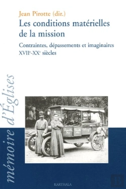 Bertrand.pt - Les Conditions Matérielles De La Mission ; Contraintes, Dépassements Et Imaginaires Xvii-Xx Siècles