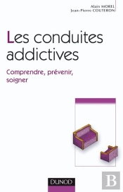 Les Conduites Addictives ; Comprendre, Prévenir, Soigner