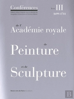 Bertrand.pt - Les Conférences De L'Académie Royale De Peinture Et De Sculpture Tome 3 ; 1699-1711