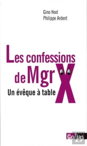 Les Confessions De Mgrx ; Un Evêque À Table