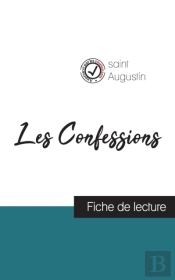 Les Confessions De Saint Augustin (Fiche De Lecture Et Analyse Complete De L'Oeuvre)