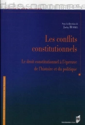 Les Conflits Constitutionnels ; Le Droit Constitutionnel À L'Épreuve De L'Histoire Et Du Politique