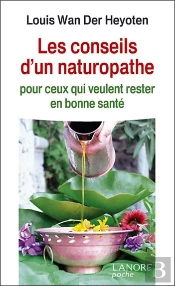 Les Conseils D'Un Naturopathe ; Pour Ceux Qui Veulent Rester En Bonne Santé