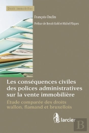 Les Conséquences Civiles Des Polices Administratives Sur La Vente Immobilière ; Étude Comparée Des Droits Wallon, Flamand Et Bruxellois