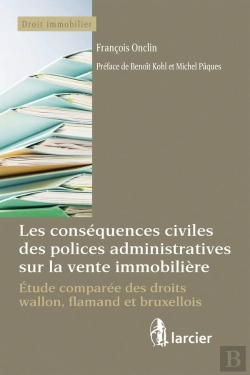 Bertrand.pt - Les Conséquences Civiles Des Polices Administratives Sur La Vente Immobilière ; Étude Comparée Des Droits Wallon, Flamand Et Bruxellois