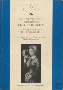 Bertrand.pt - Les Constellations Impérieuses D'Henry Bauchau : Colloque De Cerisy 21-31 Juillet 2001