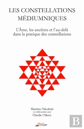 Les Constellations Médiumniques ; L'Âme, Les Ancêtres Et L'Au-Delà Dans La Pratique Des Constellations