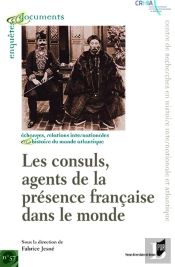 Les Consuls, Agents De La Présence Française Dans Le Monde ; Xviiie-Xixe Siècles