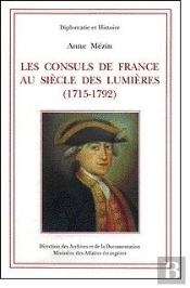 Les Consuls De France Au Siecle Des Lumieres (1715-1792)