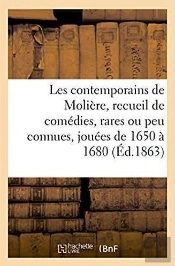 Les Contemporains De Moliere. Recueil De Comedies, Rares Ou Peu Connues, 1650-1680