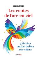 Les Contes De L'Arc-En-Ciel ; 7 Histoires Qui Font Du Bien Aux Enfants