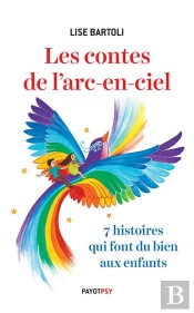 Les Contes De L'Arc-En-Ciel ; 7 Histoires Qui Font Du Bien Aux Enfants