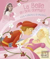 Les Contes D'Ingrid : La Belle Au Bois Dormant