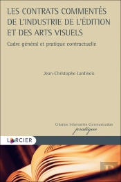 Les Contrats Commentés De L'Industrie De L'Édition Et Des Arts Visuels ; Cadre Général Et Pratique Contractuelle