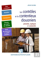 Les Controles Et Le Contentieux Douaniers - Presentes, Expliques Et Commentes