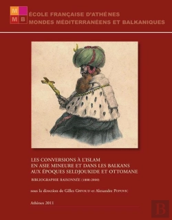 Bertrand.pt - Les Conversions À L'Islam En Asie Mineure Et Dans Les Balkans Aux Époques Seldjoukide Et Ottomane ; Bibliographie Raisonnée (1800-2000)