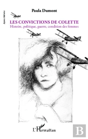 Les Convictions De Colette ; Histoire, Politique, Guerre, Condition Des Femmes
