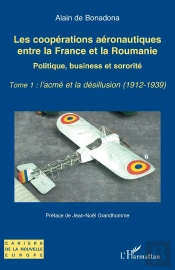 Les Coopérations Aéronautiques Entre La France Et La Roumanie : Politique, Business Et Sororité - Tome 1 : L'Acmé Et La Désillusion (1912-1939)