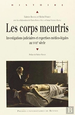 Bertrand.pt - Les Corps Meurtris ; Investigations Judiciaires Et Expertises Médico-Légales Au Xviiie Siècle