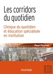 Les Corridors Du Quotidien ; Clinique Du Quotidien Et Éducation Spécialisée En Institution