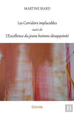 Bertrand.pt - Les Corridors Implacables Suivi De L'Excellence Du Jeune Homme Désappointé : Poèmes 2014 - 2017 / Aphorismes Et Réflexions 2007-2017