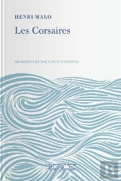Les Corsaires. Memoires Et Documents Inedits