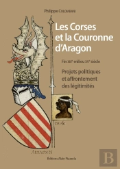 Les Corses Et La Couronne D'Aragon ; Projets Politiques Et Affrontement Des Légitimités