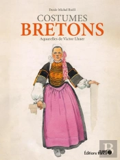 Les Costumes De Bretagne : Aquarelles De Victor Lhuer
