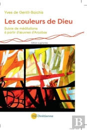 Les Couleurs De Dieu ; Méditations À Partir D'Oeuvres D'Arcabas