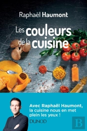 Les Couleurs De La Cuisine ; Avec Raphaël Haumont, La Science A Du Goût!