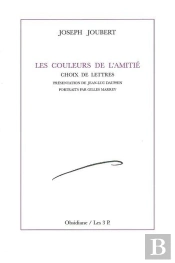 Les Couleurs De L'Amitié : Choix De Lettres De Joseph Joubert