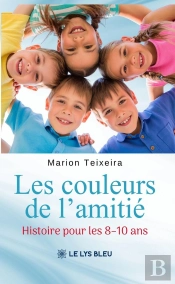 Les Couleurs De L'Amitié : Histoire Pour Les 8-10 Ans