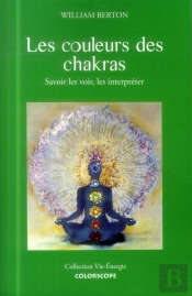 Les Couleurs Des Chakras ; Savoir Les Voir, Les Interpréter
