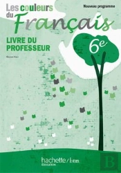 Les Couleurs Du Français ; 6ème ; Livre Du Professeur (Édition 2009)