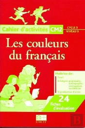 Les Couleurs Du Français ; Cm2 ; Cycle 3/Niveau 3 ; Cahier  D'Activités