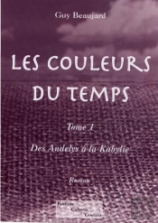 Les Couleurs Du Temps T.1 ; Des Andelys À La Kabylie