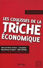Les Coulisses De La Triche Économique ; Acteurs, Délits, Scandales De A À Z