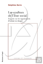 Les Coulisses De L'Etat Social. Enquête Sur Les Signalements D'Enfants En Danger