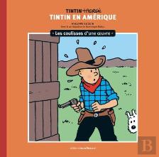 Les Coulisses D'Une Oeuvre Tome 3 : Tintin En Amérique