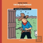 Les Coulisses D'Une Oeuvre Tome 3 : Tintin En Amérique