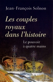 Les Couples Royaux Dans L'Histoire ; Le Pouvoir À Quatre Mains
