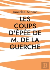 Les Coups D'Épée De M. De La Guerche : Amitié Et Rivalité Au Coeur Des Guerres De Religion