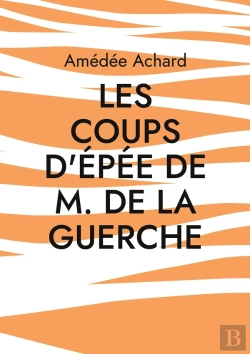 Bertrand.pt - Les Coups D'Épée De M. De La Guerche : Amitié Et Rivalité Au Coeur Des Guerres De Religion