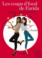 Les Coups D'Fodd De Farida - Les Confidences D Une Foodista A Paris